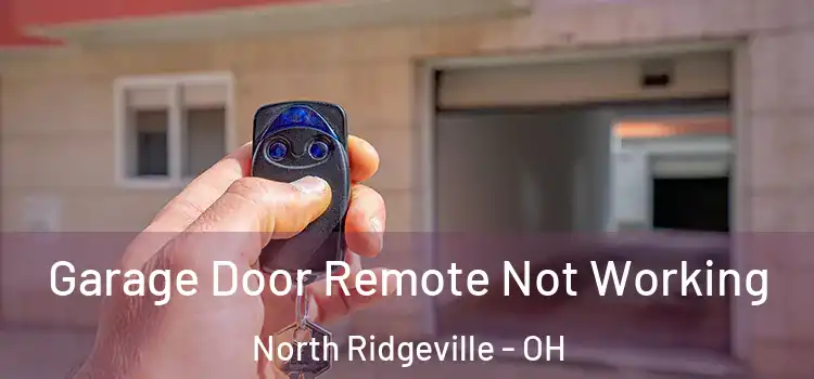  Garage Door Remote Not Working North Ridgeville - OH